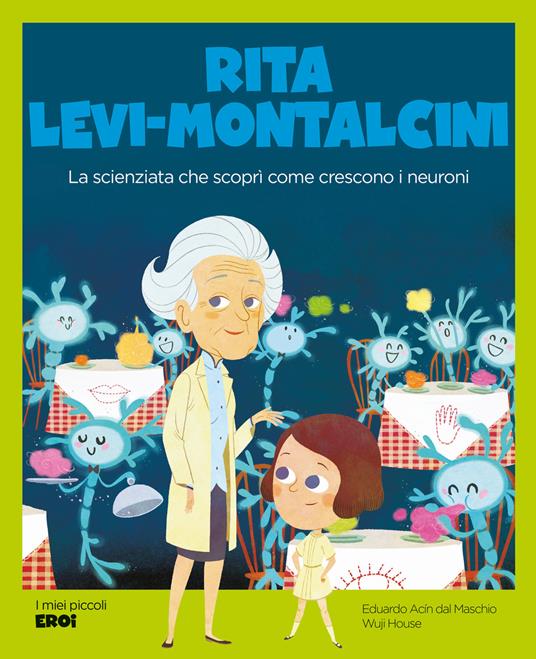 Rita Levi-Montalcini. La scienziata che scoprì come crescono i neuroni. Con QR Code - Eduardo Acín dal Maschio - copertina