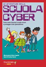 avventure della scuola cyber. Vol. 1: Come usare internet in modo sicuro e proteggersi dal cyberbullismo