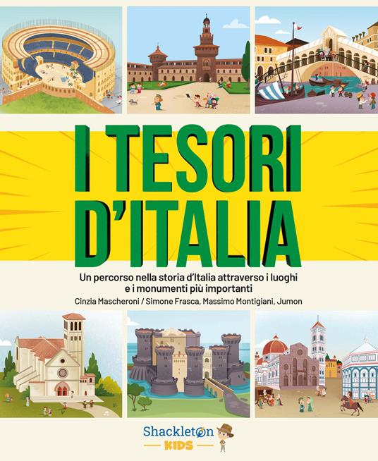 I tesori d'Italia. Un percorso nella storia d'Italia attraverso i luoghi e i monumenti più importanti. Ediz. a colori - Cinzia Mascheroni - copertina