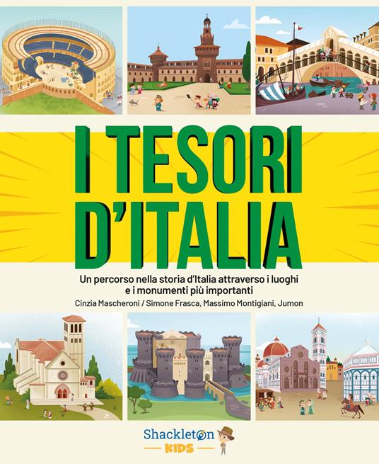 I tesori d'Italia. Un percorso nella storia d'Italia attraverso i luoghi e i monumenti più importanti - Cinzia Mascheroni,Simone Frasca,Massimo Montigiani,Wuji House - ebook