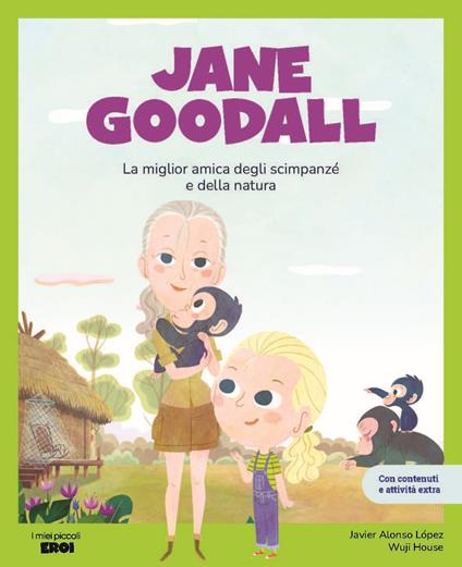 Jane Goodall. La migliore amica degli scimpanzé. Con contenuti e attività extra. Ediz. a colori - Javier Alonso López - copertina