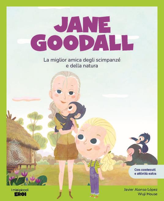 Jane Goodall. La migliore amica degli scimpanzé. Con contenuti e attività extra. Ediz. a colori - Javier Alonso López - copertina
