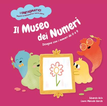 Il museo dei numeri. Disegna con i numeri da 0 a 9. Ediz. a colori - Eduardo Acín dal Maschio - copertina