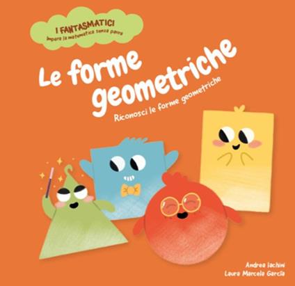 Le forme geometriche. Riconosci le forme geometriche. Ediz. a colori - Andrea Iachini - copertina
