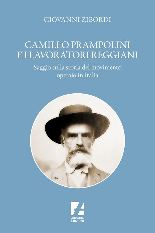 Camillo Prampolini e i lavoratori reggiani. Saggio sulla storia del movimento operaio in Italia - Giovanni Zibordi - copertina