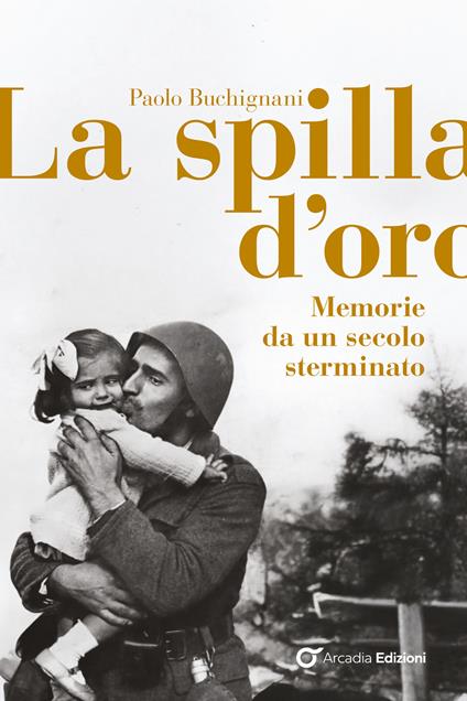 La spilla d'oro. Memorie da un secolo sterminato - Paolo Buchignani - copertina