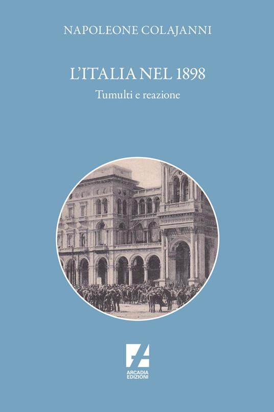 L'Italia nel 1898. Tumulti e reazione - Napoleone Colajanni - copertina