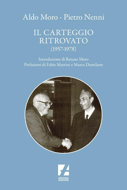 Aldo Moro e Pietro Nenni. Il carteggio ritrovato (1957-1978) - Antonio Tedesco,Stefano Godano,Renato Moro - ebook