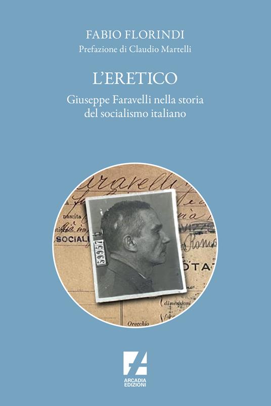 L'eretico. Giuseppe Faravelli nella storia del socialismo italiano - Fabio Florindi - copertina