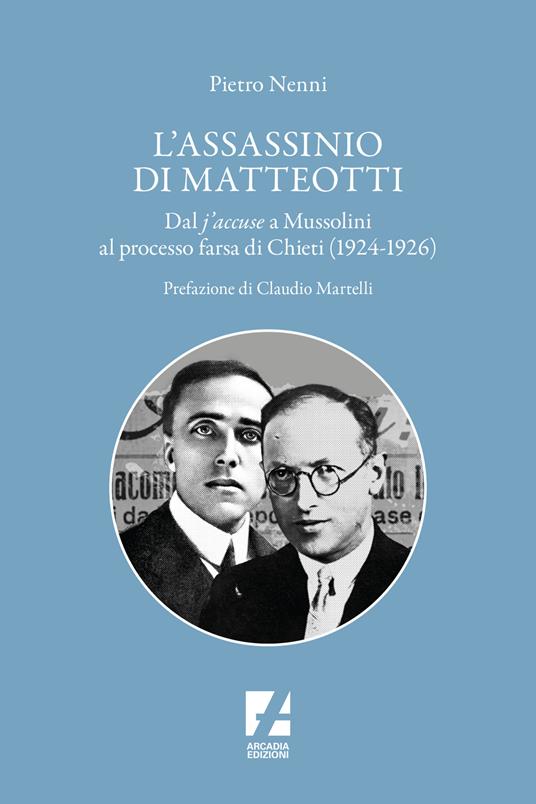 L'assassinio di Matteotti. Dal j'accuse a Mussolini al processo farsa di Chieti (1924-1926) - Pietro Nenni - copertina