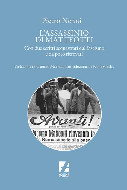 L'assassinio di Matteotti. Tre scritti di Nenni, due dei quali distrutti dai fascisti - Pietro Nenni - copertina