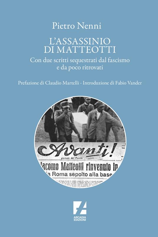 L'assassinio di Matteotti. Tre scritti di Nenni, due dei quali distrutti dai fascisti - Pietro Nenni - copertina