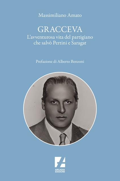 Gracceva. L'avventurosa vita del partigiano che salvò Pertini e Saragat - Massimiliano Amato - copertina