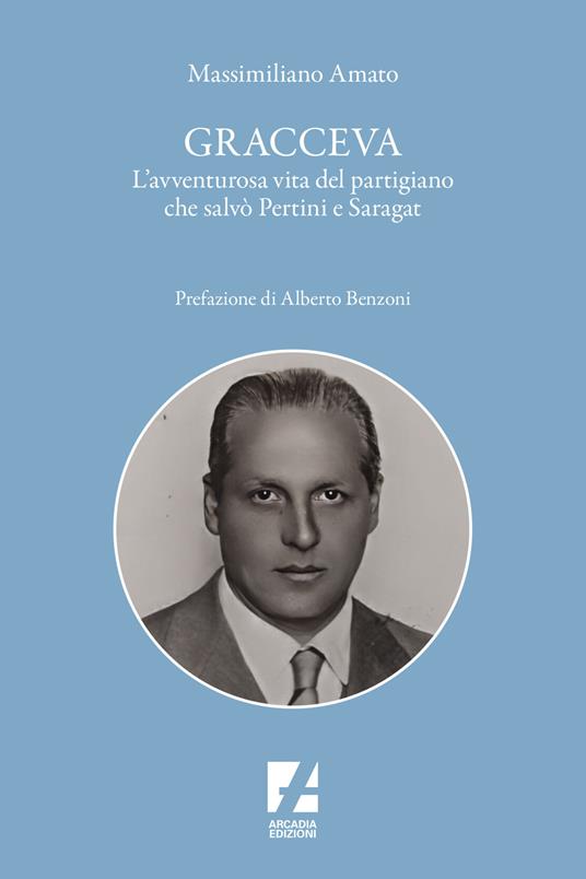 Gracceva. L'avventurosa vita del partigiano che salvò Pertini e Saragat - Massimiliano Amato - copertina