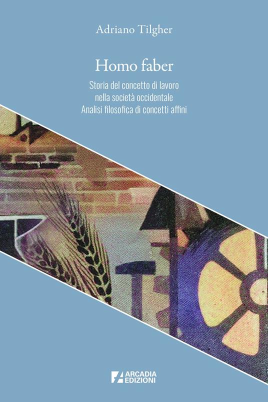 Homo faber. Storia del concetto di lavoro nella società occidentale. Analisi filosofica di concetti affini - Adriano Tilgher - ebook