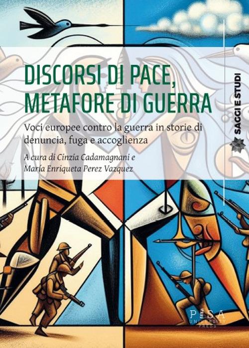 Discorsi di pace, metafore di guerra. Voci europee contro la guerra in storie di denuncia, fuga e accoglienza - copertina