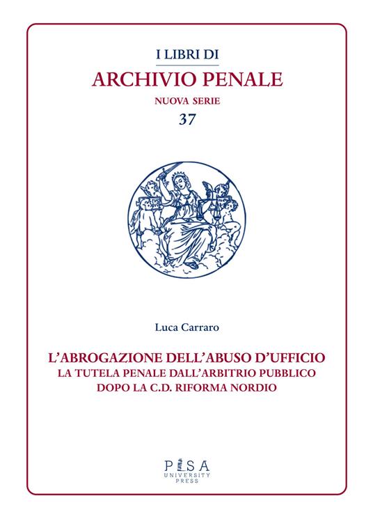 L'abrogazione dell'abuso di ufficio. La tutela penale dall’arbitrio pubblico dopo la c.d. Riforma Nordio - Luca Carraro - copertina