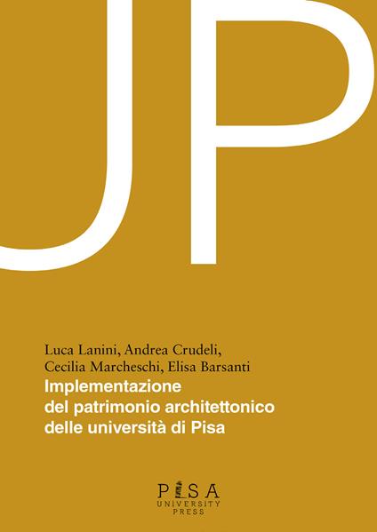 Up-implementazione patrimonio architettonico delle università di Pisa - Luca Lanini,Andrea Crudeli,Cecilia Marcheschi - copertina
