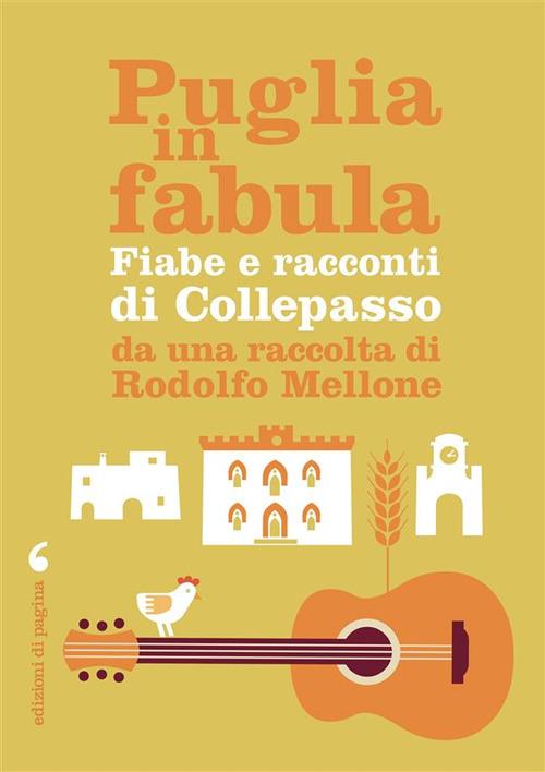 Puglia in fabula. Fiabe e racconti di Collepasso da una raccolta di Rodolfo Mellone - Rocco Rodolfo Mellone - copertina