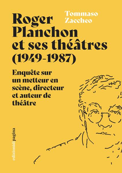 Roger Planchon et ses théâtres (1949-1987). Enquête sur un metteur en scène, directeur et auteur de théâtre - Tommaso Zaccheo - copertina