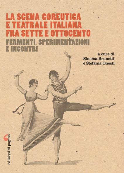 La scena coreutica e teatrale italiana fra Sette e Ottocento. Fermenti, sperimentazioni e incontri - copertina