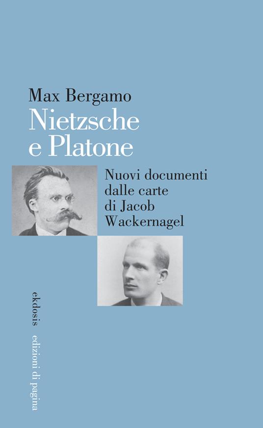 Nietzsche e Platone. Nuovi documenti dalle carte di Jacob Wackernagel - Max Bergamo - copertina