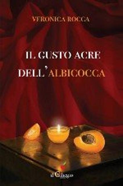 Il gusto acre dell'albicocca - Veronica Rocca - copertina
