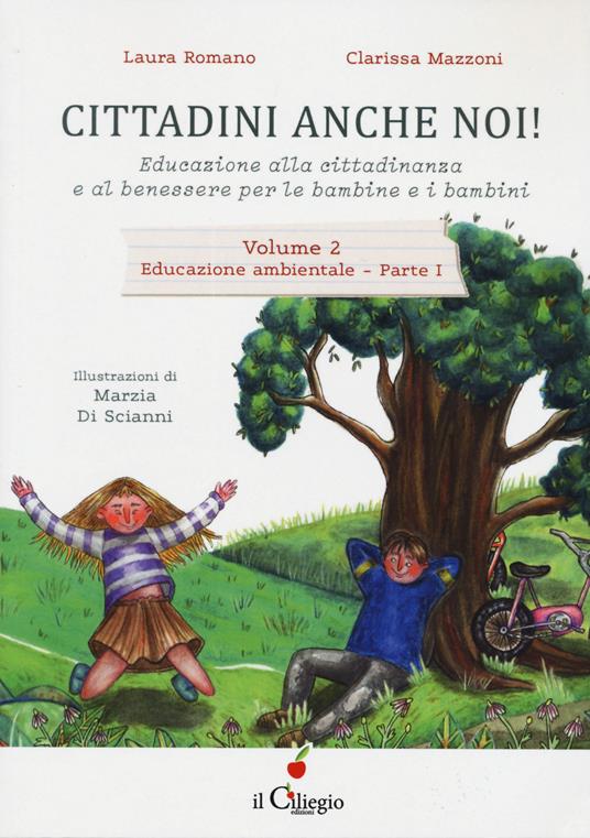 Cittadini anche noi! Educazione alla cittadinanza e al benessere per le bambine e i bambini. Vol. 2/1: Educazione ambientale - Laura Romano,Clarissa Mazzoni - copertina