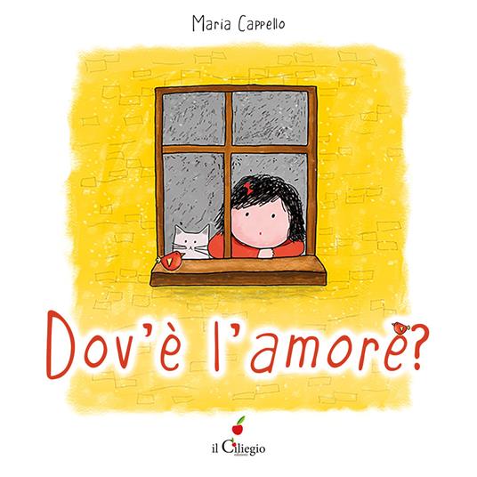 Dov’è l’amore? Ediz. a colori. Con QR Code - Maria Cappello - copertina