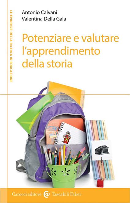 Potenziare e valutare l'apprendimento della storia. Percorsi per la scuola primaria - Antonio Calvani,Valentina Della Gala - copertina