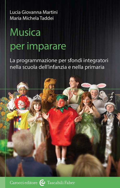 Musica per imparare. La programmazione per sfondi integratori nella scuola dell'infanzia e primaria. Con QR code - Lucia Giovanna Martini,Maria Michela Taddei - copertina