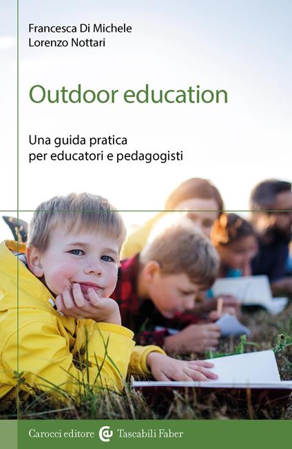 Outdoor education. Una guida pratica per educatori e pedagogisti - Francesca Di Michele,Lorenzo Nottari - copertina