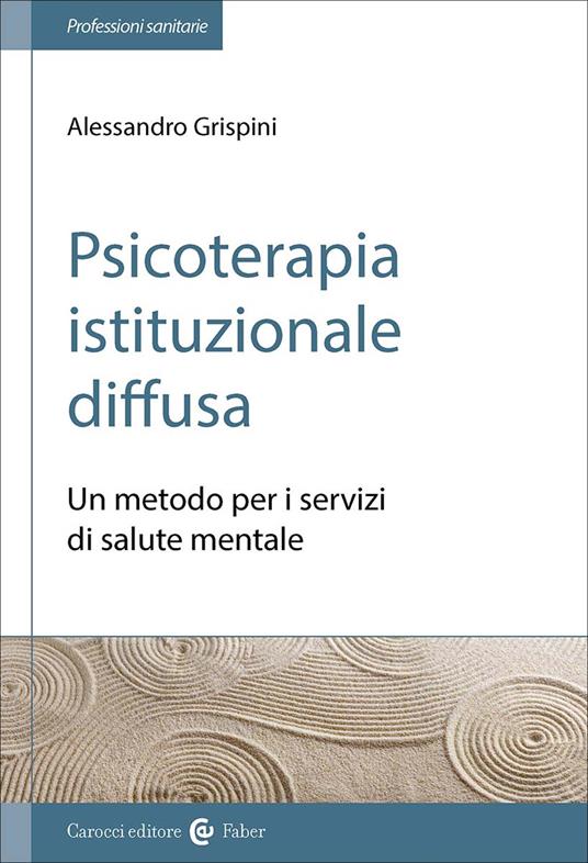 Psicoterapia istituzionale diffusa. Un metodo per i servizi di salute mentale - Alessandro Grispini - copertina