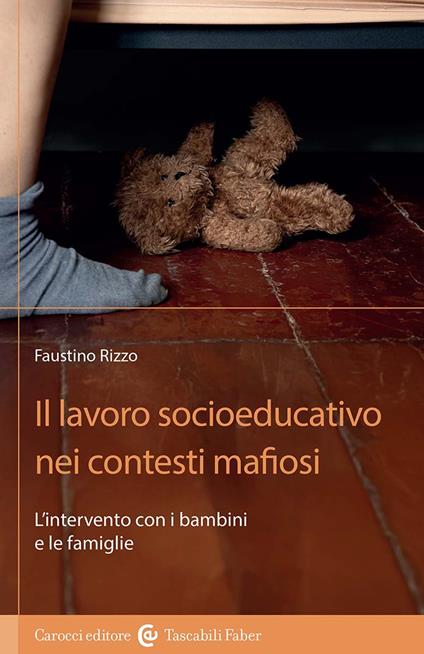 Il lavoro socioeducativo nei contesti mafiosi. L'intervento con i bambini e le famiglie - Faustino Rizzo - copertina