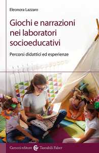 Libro Giochi e narrazioni nei laboratori socioeducativi. Percorsi didattici ed esperienze Eleonora Lazzaro
