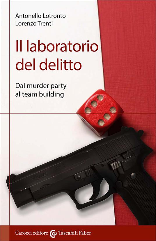 Il laboratorio del delitto. Dal murder party al team building - Antonello Lotronto - copertina