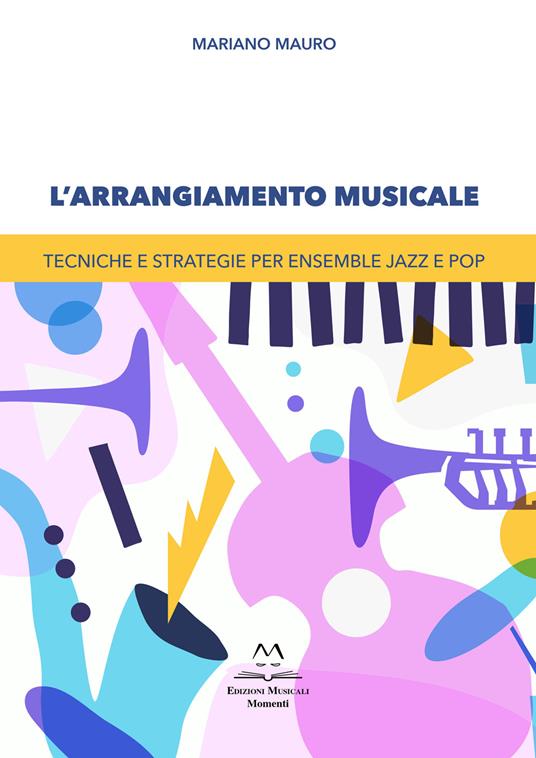 L'arrangiamento musicale. Tecniche e strategie per ensemble jazz e pop - Mariano Mauro - copertina