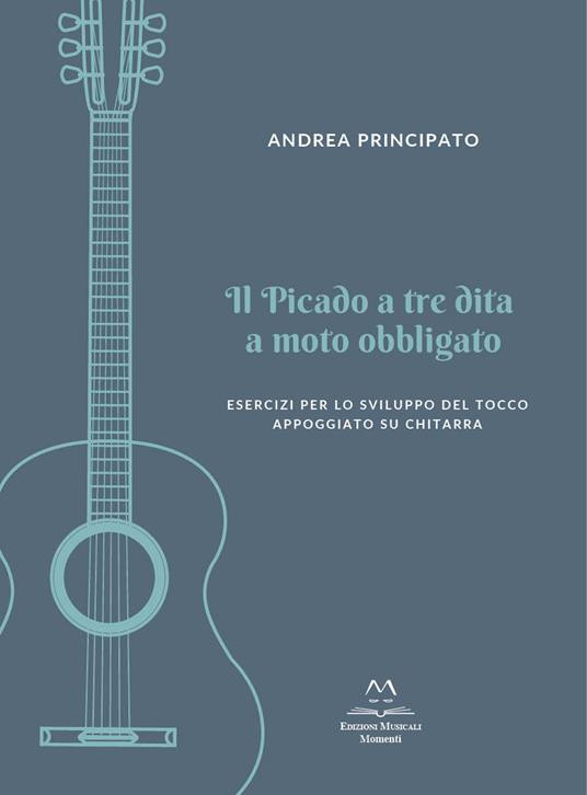 Il picado a tre dita a moto obbligato. Esercizi per lo sviluppo del tocco appoggiato su chitarra - Andrea Principato - copertina