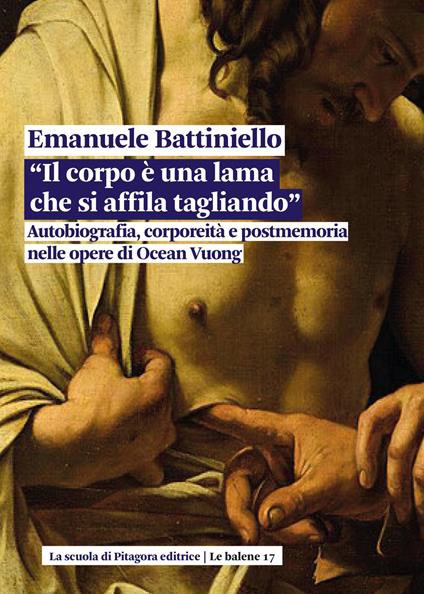 Il corpo è una lama che si affila tagliando. Autobiografia, corporeità e postmemoria nelle opere di Ocean Vuong - Emanuele Battiniello - copertina