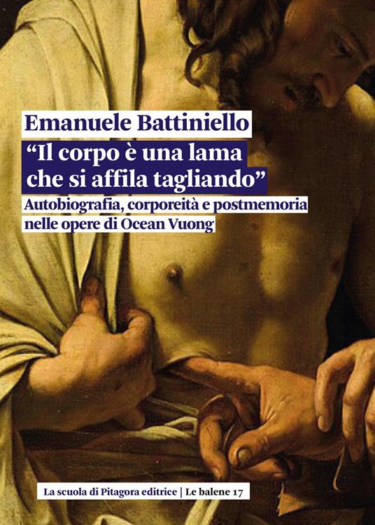 Il corpo è una lama che si affila tagliando. Autobiografia, corporeità e postmemoria nelle opere di Ocean Vuong - Emanuele Battiniello - copertina