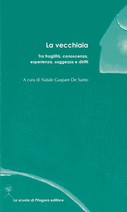 La vecchiaia. Tra fragilità, conoscenza, esperienza, saggezza e diritti - copertina