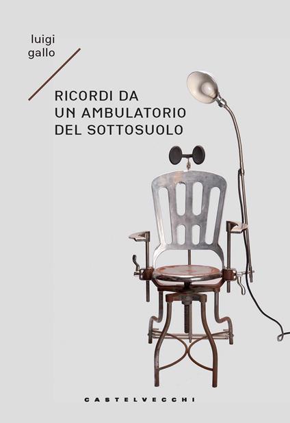 Ricordi di un ambulatorio del sottosuolo. Memoir immaginario - Luigi Gallo - copertina