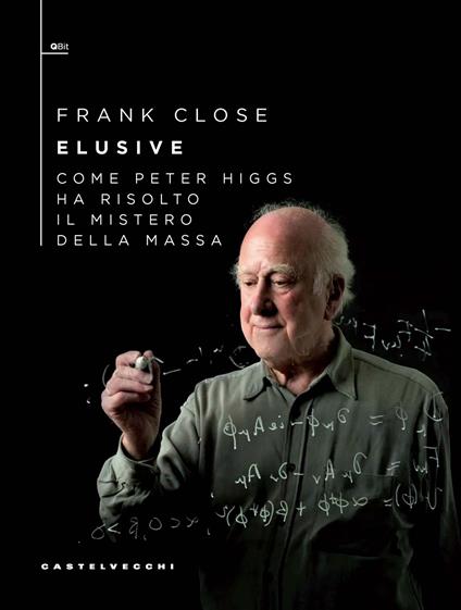 Elusive. Come Peter Higgs ha risolto il mistero della massa - Frank Close - copertina