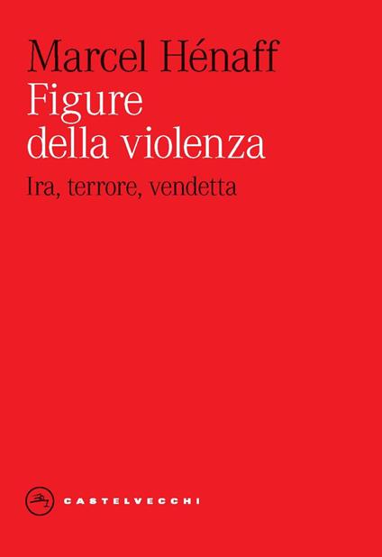 Figure della violenza. Ira, terrore, vendetta - Marcel Hénaff - copertina