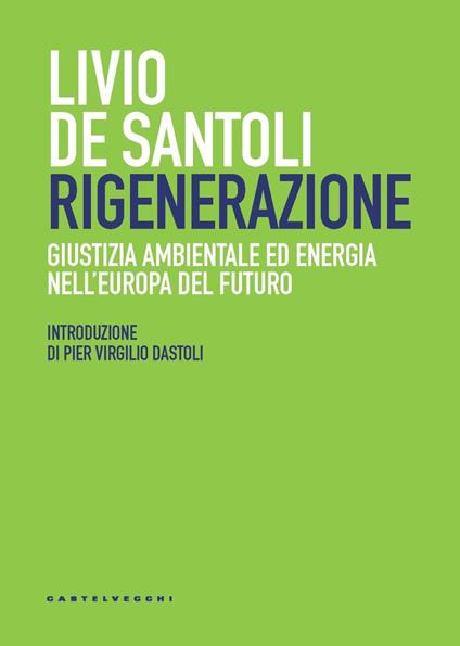 Rigenerazione. Giustizia ambientale ed energia nell'Europa del futuro - Livio De Santoli - copertina