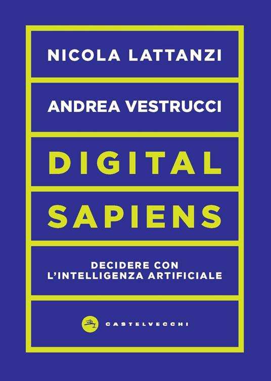 Digital sapiens. Decidere con l’intelligenza artificiale - Nicola Lattanzi,Andrea Vestrucci - copertina
