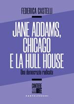 Jane Addams, Chicago e la Hull House. Una democrazia radicata