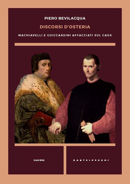 Discorsi d'osteria. Machiavelli e Guicciardini affacciati sul caos - Piero Bevilacqua - copertina