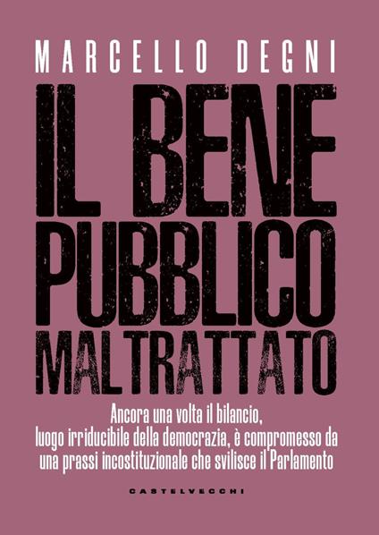 Il bene pubblico maltrattato - Marcello Degni - copertina