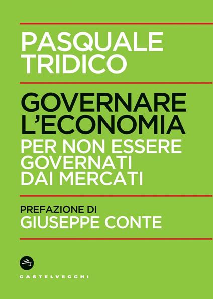 Governare l'economia. Per non essere governati dai mercati - Pasquale Tridico - ebook